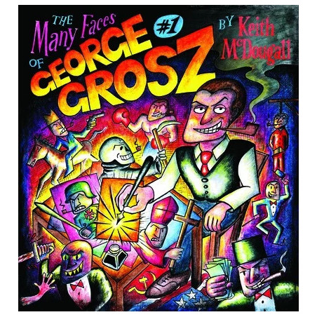 The Many Faces of Georg Grosz: A Graphic Biography by Keith McDougall